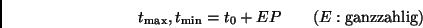 \begin{displaymath}
t_{\rm max}, t_{\rm min} = t_0 + EP \qquad (E: {\rm ganzzahlig})
\end{displaymath}