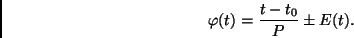 \begin{displaymath}
\varphi (t) = \frac{t - t_0}{P} \pm E(t).
\end{displaymath}