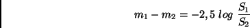 \begin{displaymath}
m_1 - m_2 = - 2,5 \ log \ \frac{S_1}{S_2}
\end{displaymath}