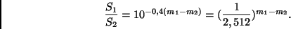 \begin{displaymath}
\frac{S_1}{S_2} = 10^{-0,4(m_1-m_2)} = (\frac{1}{2,512})^{m_1-m_2}.
\end{displaymath}