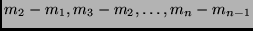 $m_2 - m_1, m_3 - m_2, \dots , m_n - m_{n-1}$