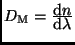 $D_{\rm M} = \frac{{\displaystyle{\rm d}n}}{{\displaystyle{\rm d}\lambda} }$