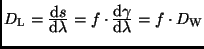 $D_{\rm L} = \frac{\displaystyle{{\rm d}s}} {\displaystyle{{\rm d}\lambda}} = f ...
...splaystyle{{\rm d}\gamma}}{\displaystyle{ {\rm d}\lambda }} = f \cdot D_{\rm W}$