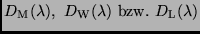 $D_{\rm M}(\lambda ), \ D_{\rm W}(\lambda ) \
\linebreak {\rm bzw.} \ D_{\rm L}(\lambda )$