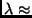 ${\lambda} \approx$