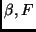 $\beta, F$