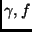 $\gamma, f$