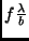 $f \frac{\lambda}{b}$