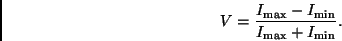 \begin{displaymath}
V = \frac{I_{\rm max} - I_{\rm min}}{I_{\rm max} + I_{\rm min}}.
\end{displaymath}