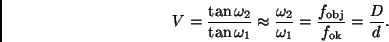 \begin{displaymath}
V = \frac{\tan \omega_2}{\tan \omega_1} \approx \frac{\omeg...
...{\omega_1}
= \frac{f_{\rm obj}}{f_{\rm ok}} = \frac{D}{d}.
\end{displaymath}