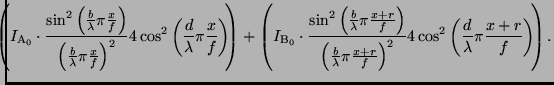 $\displaystyle \hspace{-3mm} \left(I_{\rm A_0} \cdot \frac{\sin^2
\left( \frac{b...
...\cos^2 \left(\frac{d}{\lambda} \pi \frac{x+r}{f} \right)
\hspace{-1mm} \right).$
