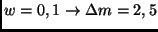 $w=0,1 \rightarrow \Delta m= 2,5$