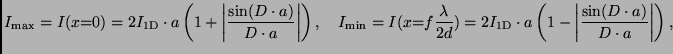 $\displaystyle I_{\rm max} = I(x \hspace{-1mm}=\hspace{-1mm}0) =
2 I_{\rm 1D} \c...
...a \left( 1 - \left\vert \frac{\sin (D \cdot a)}{D \cdot a}
\right\vert \right),$