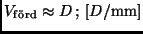 $V_{\rm f\ddot o rd} \approx D \, ; \, [D/{\rm mm}] $