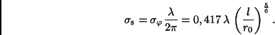 \begin{displaymath}
\sigma_{\rm s} = \sigma_{\varphi} \frac{\lambda}{2\pi} =
0,417 \, \lambda \, \left( \frac{l}{r_0} \right)^{\frac{5}{6}}.
\end{displaymath}