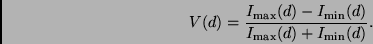 \begin{displaymath}
V(d) = \frac{I_{\rm max}(d) - I_{\rm min}(d)}{I_{\rm max}(d) +
I_{\rm min}(d)}.
\end{displaymath}