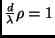 $\frac{d}{\lambda} \rho = 1$