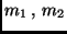 $m_1 \, , \, m_2$