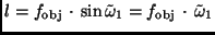 $l = f_{\rm obj} \, \cdot \, \sin
\tilde \omega_1 = f_{\rm obj} \, \cdot \, \tilde \omega_1$