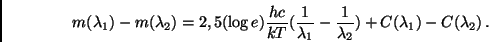 \begin{displaymath}
m(\lambda_1) - m(\lambda_2) = 2,5 (\log e) \frac{hc}{kT}(\f...
...
- \frac{1}{\lambda_2}) + C(\lambda_1)
- C(\lambda_2) \, .
\end{displaymath}