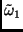 $\tilde \omega_1$