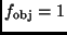 $f_{\rm obj} = 1 $