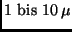 $1 \ {\rm bis} \ 10\,\mu$