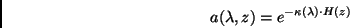 \begin{displaymath}
a(\lambda,z) = e^{-\kappa(\lambda) \cdot H(z)}
\end{displaymath}