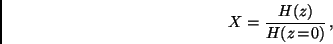 \begin{displaymath}
X = \frac {H(z)}{H(z\!=\!0)} \, ,
\end{displaymath}