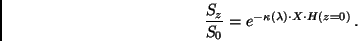 \begin{displaymath}
\frac{S_z}{S_0} = e^{-\kappa(\lambda) \cdot X \cdot H(z=0)} \, .
\end{displaymath}