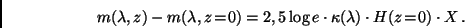 \begin{displaymath}
m(\lambda ,z)- m(\lambda ,z\!=\!0) = 2,5 \log e \cdot \kappa(\lambda)
\cdot H(z\!=\!0) \cdot X \, .
\end{displaymath}