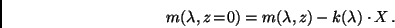 \begin{displaymath}
m(\lambda ,z\!=\!0) = m(\lambda ,z) - k(\lambda) \cdot X \, .
\end{displaymath}