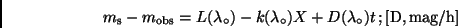\begin{displaymath}
m_{\rm s} - m_{\rm obs} = {L(\lambda _{\circ})
- k(\lambda _{\circ})X
+ D(\lambda _{\circ})t} \, ; {\rm [D, mag/h]}
\end{displaymath}