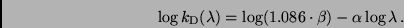 \begin{displaymath}
\log k_{\rm D}(\lambda) = \log (1.086 \cdot \beta) - \alpha \log \lambda\, .
\end{displaymath}