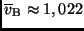 $\overline{v}_{\rm B} \approx 1,022$