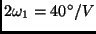 $2 \omega_1 =
40^\circ /V$