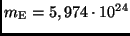 $m_{\rm E}= 5,974 \cdot 10^{24}$