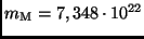 $m_{\rm M}= 7,348 \cdot 10^{22}$