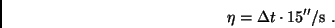 \begin{displaymath}
\eta = \Delta t \cdot 15''/{\rm s} \ .
\end{displaymath}