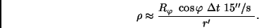 \begin{displaymath}
\rho \approx \frac{R_\varphi \ \cos \varphi \ \Delta t \ 15''/{\rm s} \ }{r'}.
\end{displaymath}