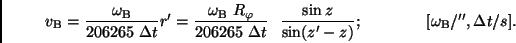 \begin{displaymath}
v_{\rm B} = \frac{\omega_{\rm B}}{206265 \ \Delta t} r' =
...
...}{\sin(z'-z)}; \qquad \qquad [\omega_{\rm B}/'', \Delta t/s].
\end{displaymath}