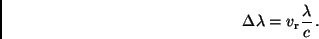 \begin{displaymath}
\Delta \lambda = v_{\rm r} \frac{\lambda}{c} \, .
\end{displaymath}