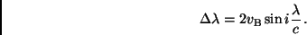 \begin{displaymath}
\Delta \lambda = 2 v_{\rm B} \sin i \frac{\lambda}{c} \, .
\end{displaymath}