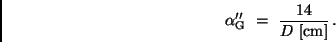 \begin{displaymath}
\alpha_{\rm G}'' \ = \ \frac{14}{D \ [{\rm cm}]} \, .
\end{displaymath}