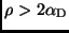 $\rho > 2 {\alpha}_{\rm D}$
