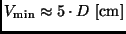 $V_{\rm min} \approx 5 \cdot D \ [{\rm cm}]$