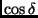 $\cos \delta$