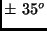 $\pm\ 35^{o}$