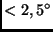 $< 2,5^{\circ}$